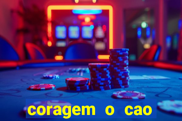 coragem o cao covarde assistir