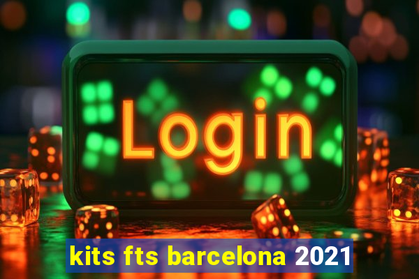 kits fts barcelona 2021