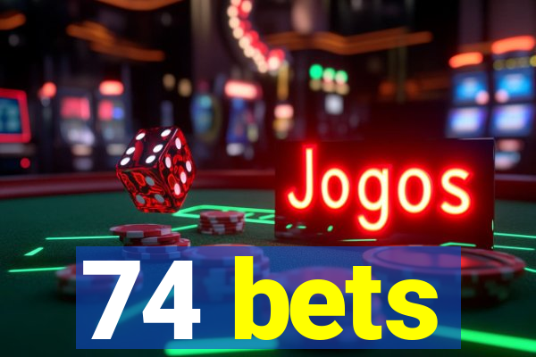 74 bets