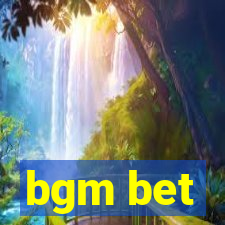 bgm bet