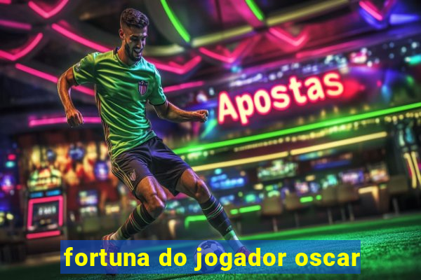 fortuna do jogador oscar