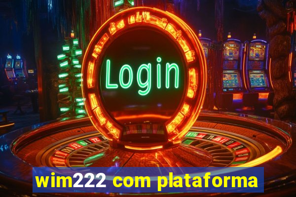 wim222 com plataforma