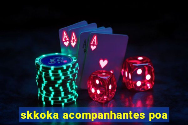 skkoka acompanhantes poa