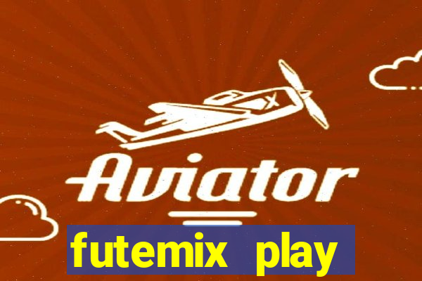 futemix play futebol ao vivo