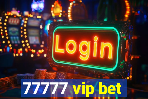 77777 vip bet