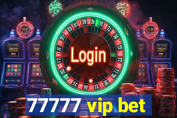 77777 vip bet