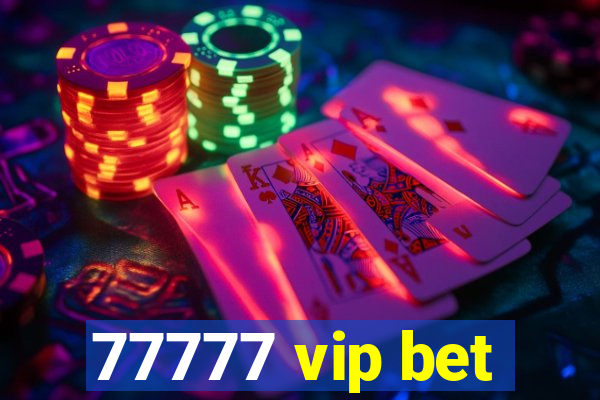 77777 vip bet