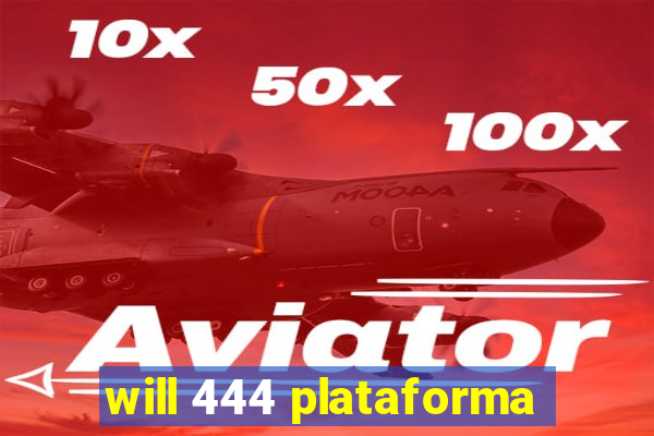 will 444 plataforma