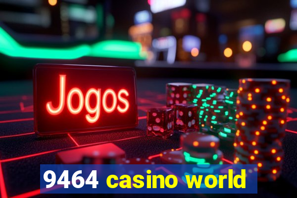 9464 casino world