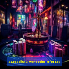 atacadista vencedor ofertas