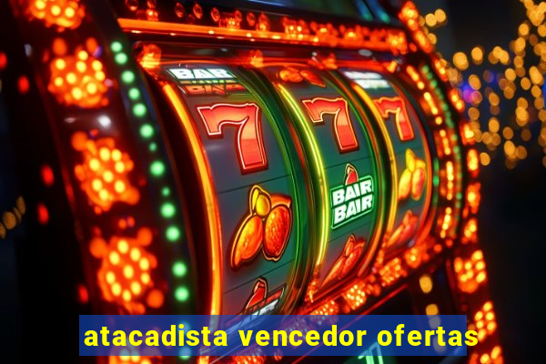 atacadista vencedor ofertas