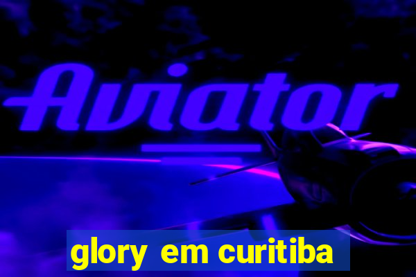 glory em curitiba