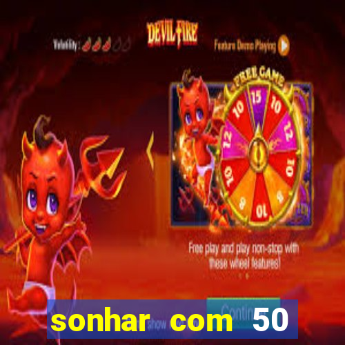 sonhar com 50 reais jogo do bicho