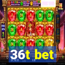 36t bet