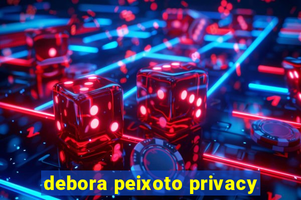 debora peixoto privacy