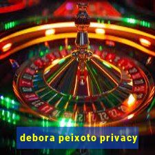 debora peixoto privacy