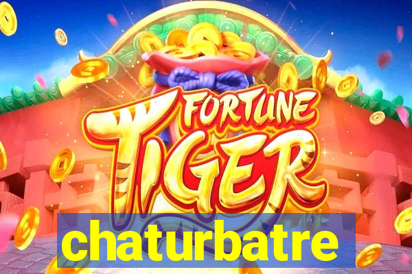 chaturbatre