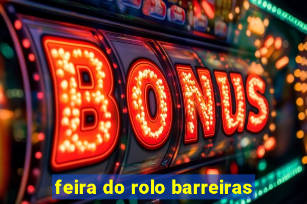 feira do rolo barreiras