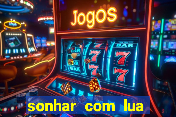 sonhar com lua jogo do bicho