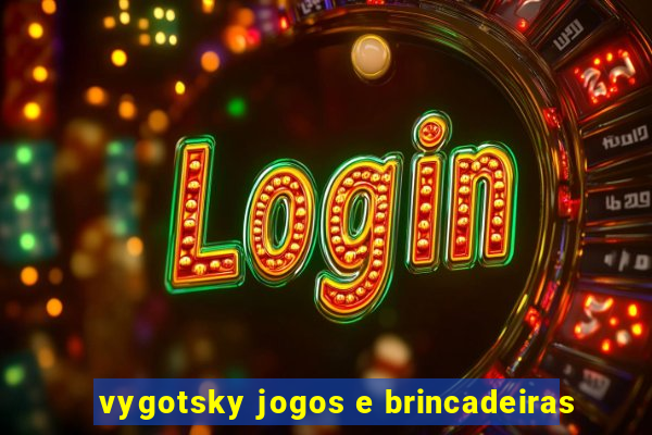 vygotsky jogos e brincadeiras