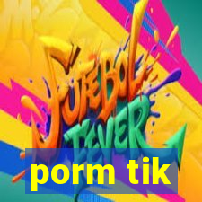 porm tik