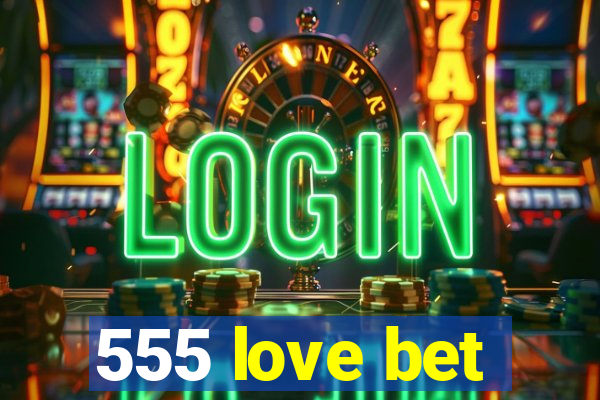 555 love bet