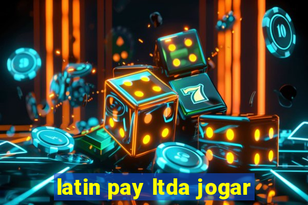 latin pay ltda jogar