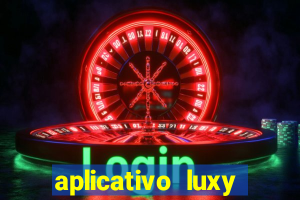 aplicativo luxy como funciona