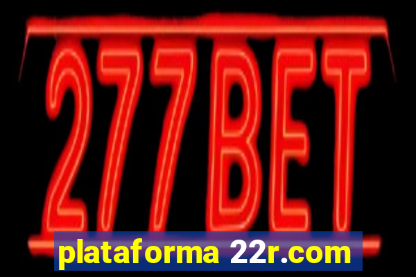 plataforma 22r.com