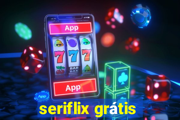 seriflix grátis