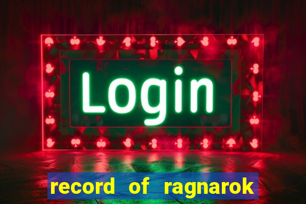 record of ragnarok 3 temporada dublado