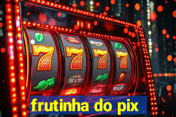 frutinha do pix