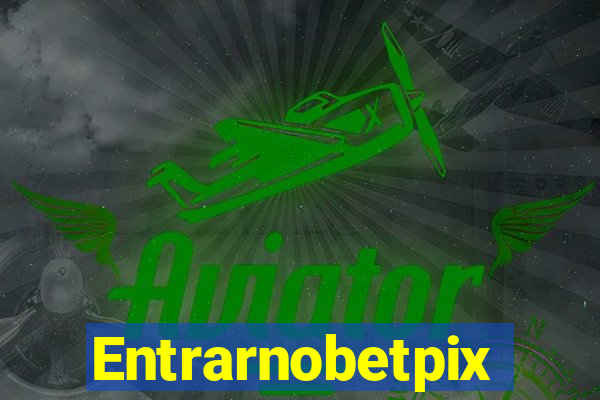 Entrarnobetpix