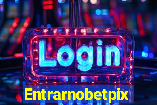 Entrarnobetpix