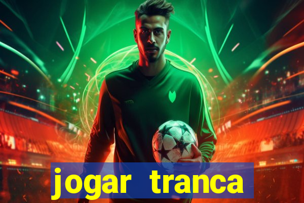 jogar tranca valendo dinheiro