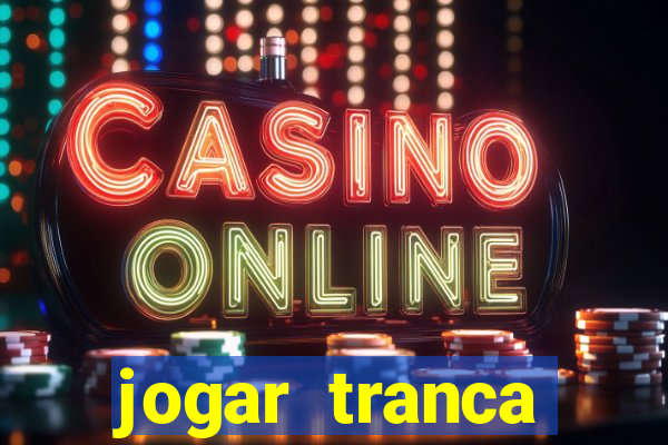 jogar tranca valendo dinheiro