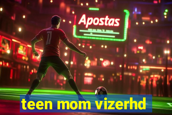 teen mom vizerhd