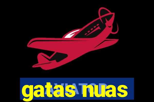 gatas nuas