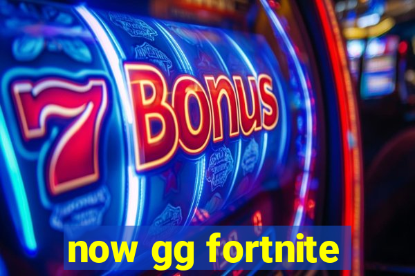 now gg fortnite