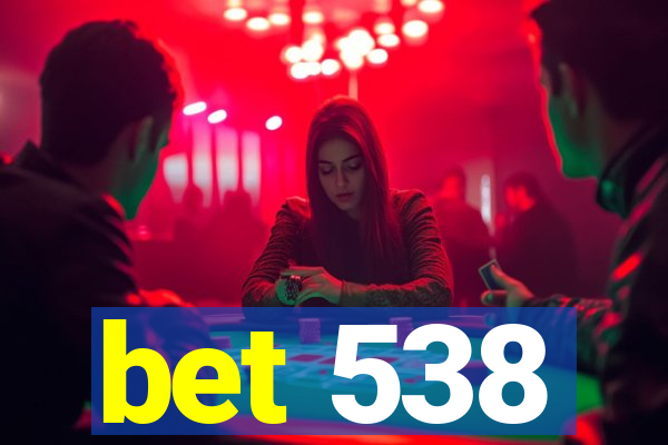 bet 538