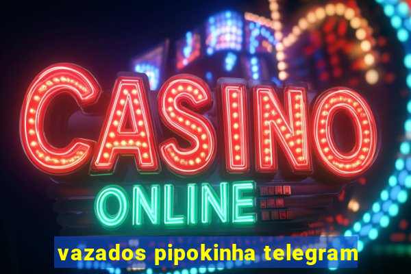 vazados pipokinha telegram