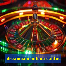 dreamcam milena santos