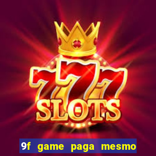 9f game paga mesmo os 100 reais