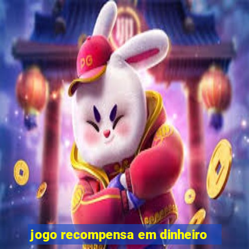 jogo recompensa em dinheiro