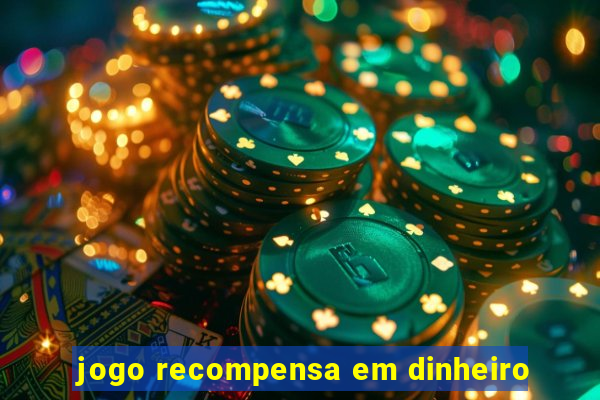 jogo recompensa em dinheiro