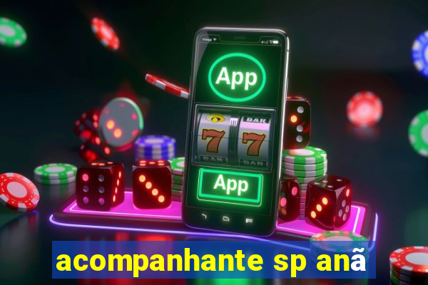 acompanhante sp anã