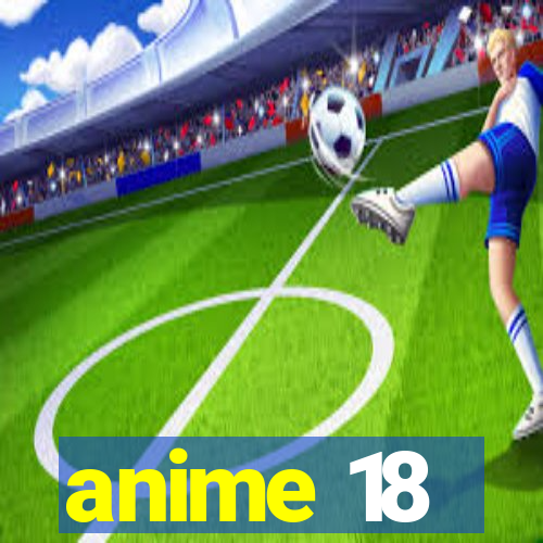 anime 18