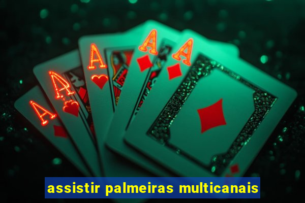 assistir palmeiras multicanais