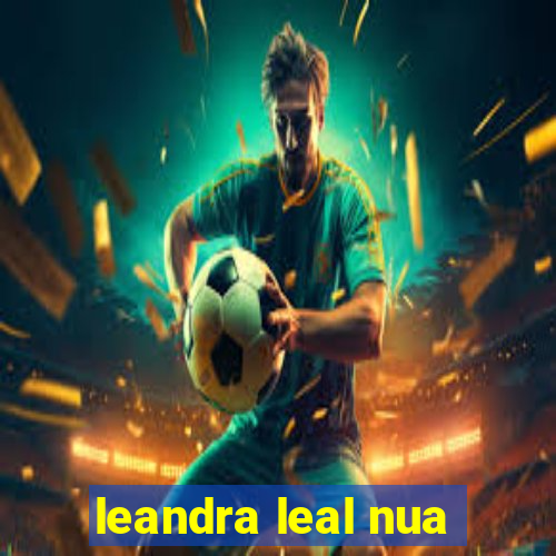 leandra leal nua