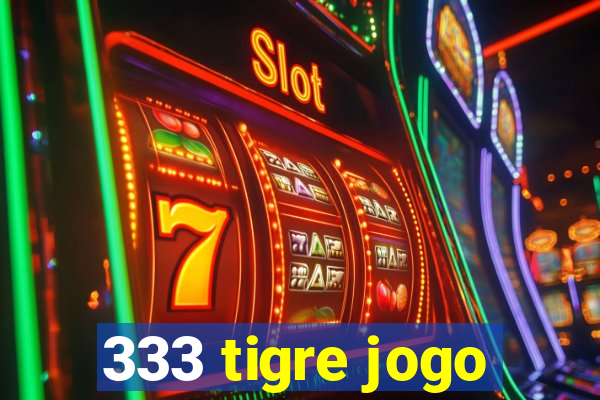 333 tigre jogo